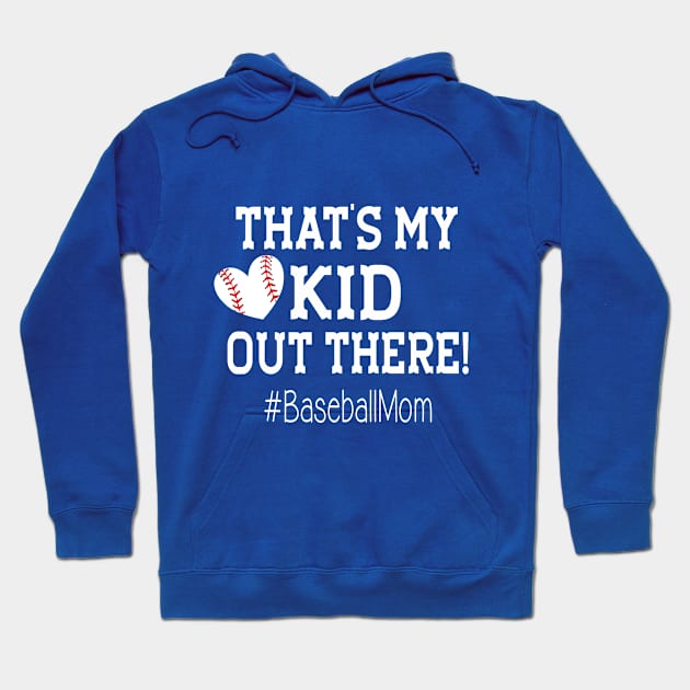 Baseball Mom T Shirt Gift - That's My Kid Out There Hoodie by JPDesigns